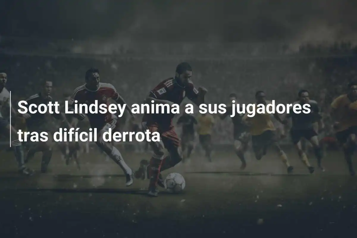 Scott Lindsey anima a sus jugadores tras difícil derrota