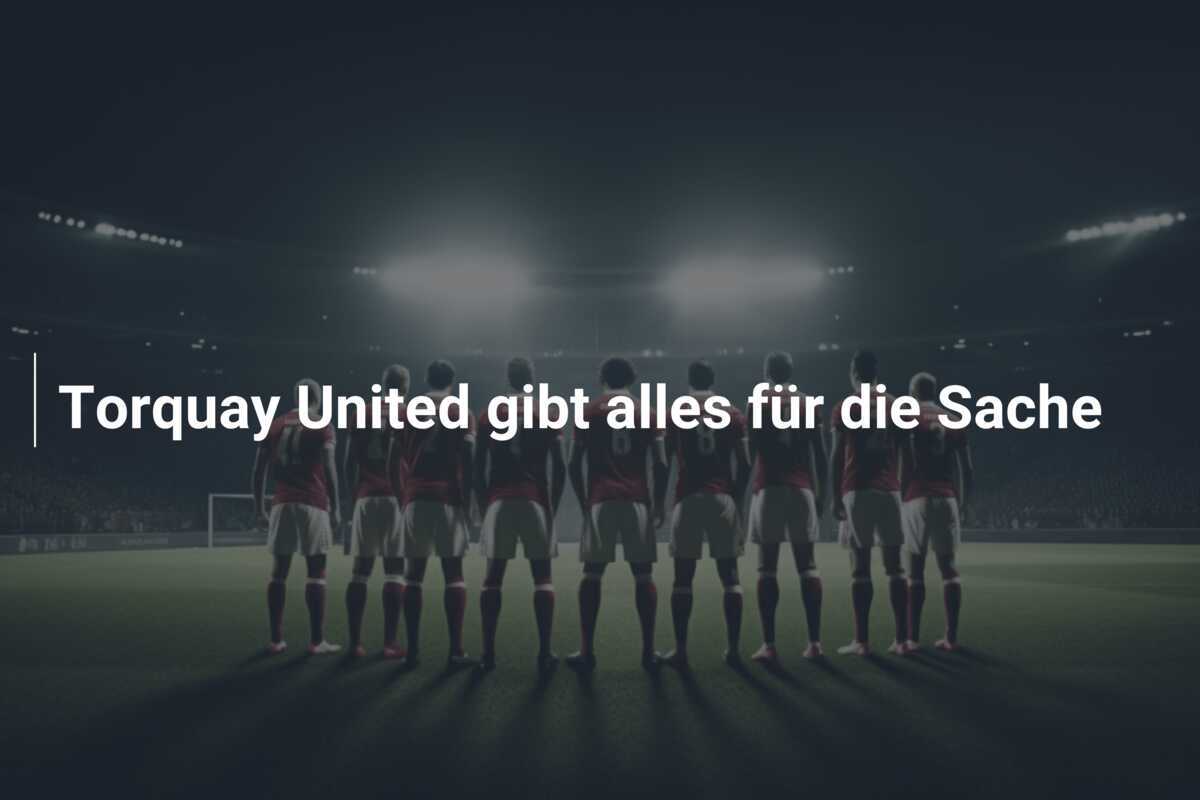 Torquay United gibt alles für die Sache
