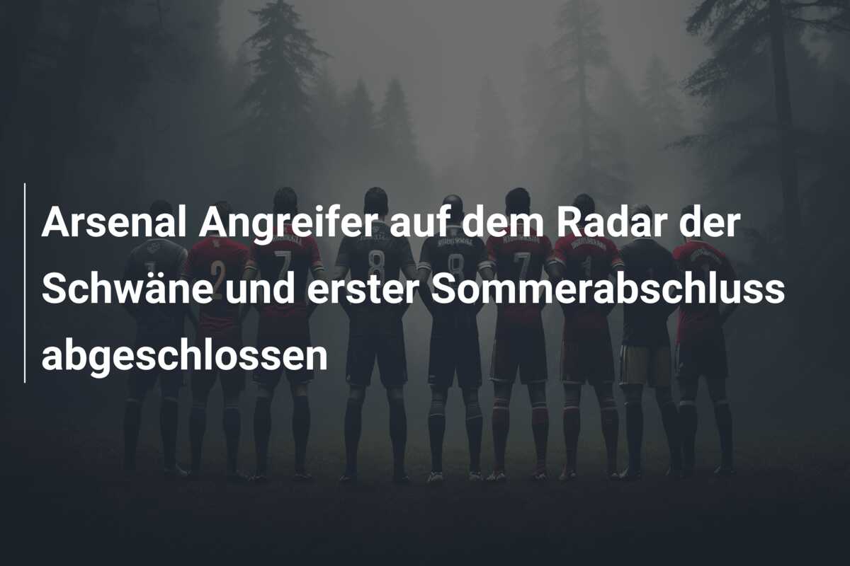 Arsenal Angreifer auf dem Radar der Schwäne und erster Sommerabschluss abgeschlossen