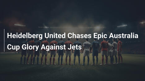 Heidelberg United Insegue la Gloria Epica in Coppa d'Australia