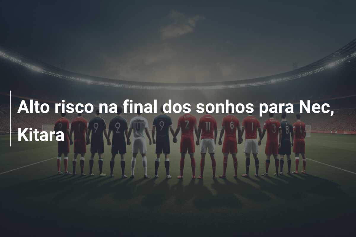 Alto risco na final dos sonhos para Nec, Kitara