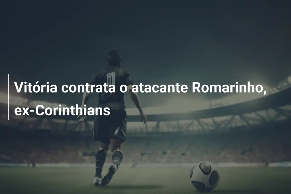 Vitória contrata o atacante Romarinho, ex-Corinthians