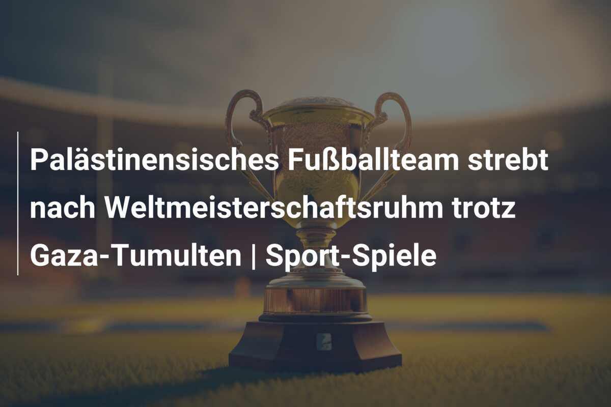 Palästinensisches Fußballteam strebt nach Weltmeisterschaftsruhm trotz Gaza-Tumulten | Sport-Spiele