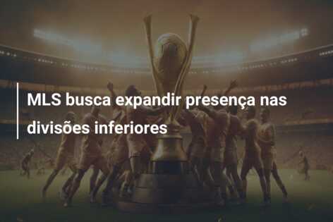 MLS busca expandir presença nas divisões inferiores