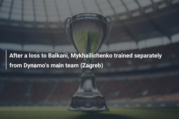 After a loss to Balkani, Mykhailichenko trained separately from Dynamo’s main team (Zagreb)