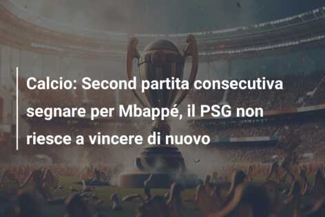 Calcio: Second partita consecutiva segnare per Mbappé, il PSG non riesce a vincere di nuovo