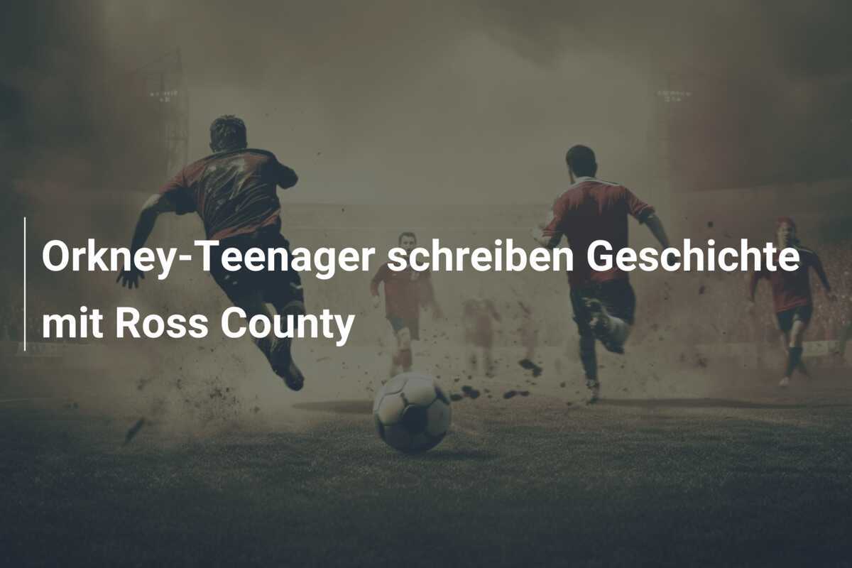 Orkney-Teenager schreiben Geschichte mit Ross County