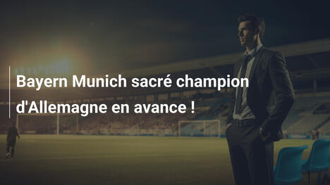 Bayern Munich sacré champion d'Allemagne en avance !