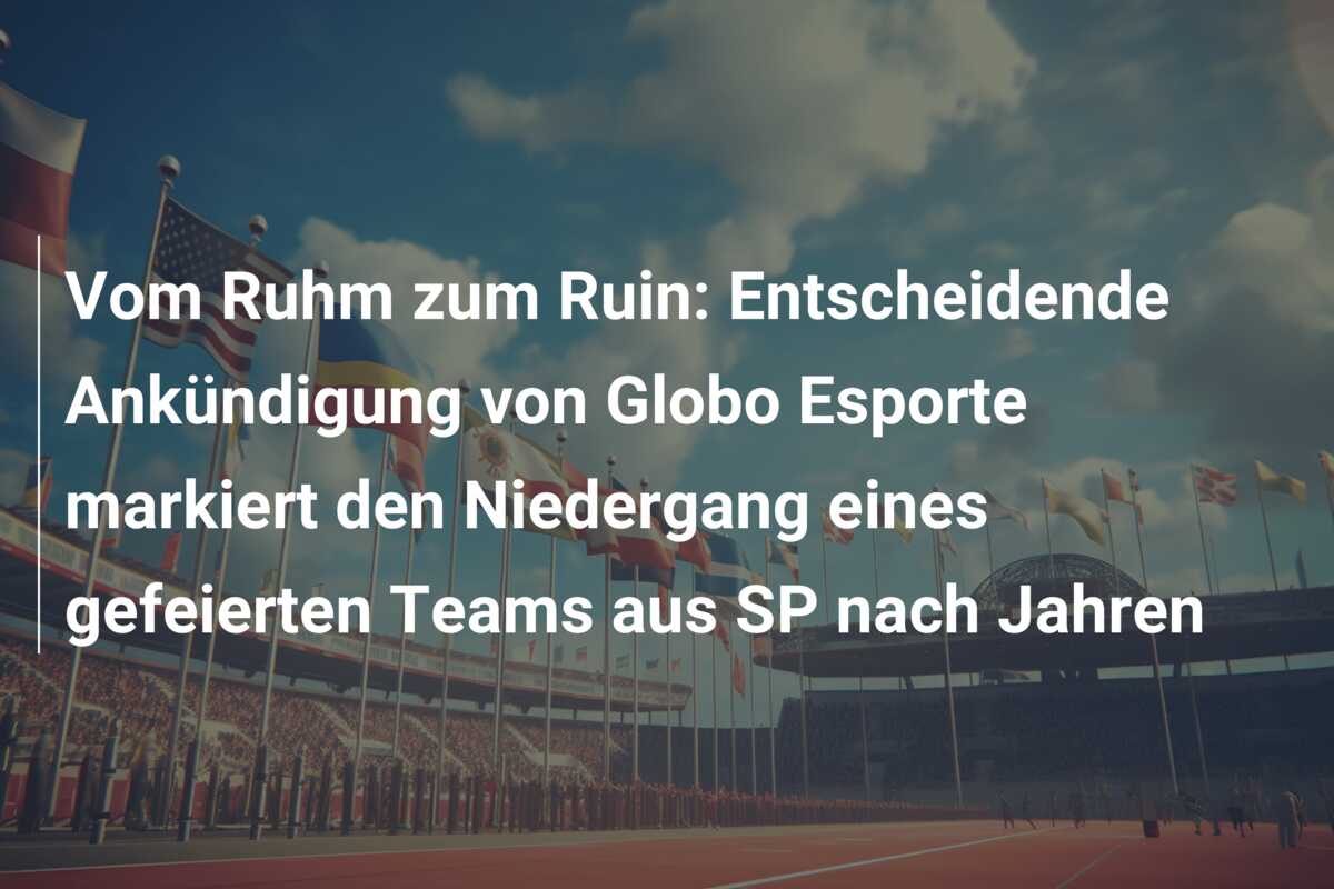 Vom Ruhm zum Ruin: Entscheidende Ankündigung von Globo Esporte markiert den Niedergang eines gefeierten Teams aus SP nach Jahren
