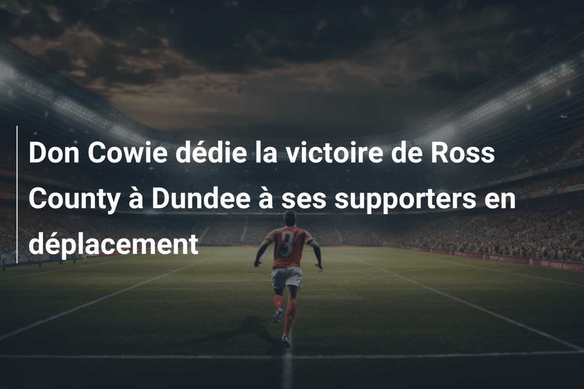 Don Cowie dédie la victoire de Ross County à Dundee à ses supporters en déplacement