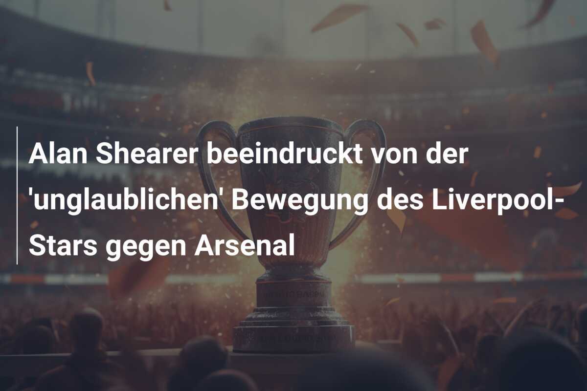Alan Shearer beeindruckt von der 'unglaublichen' Bewegung des Liverpool-Stars gegen Arsenal