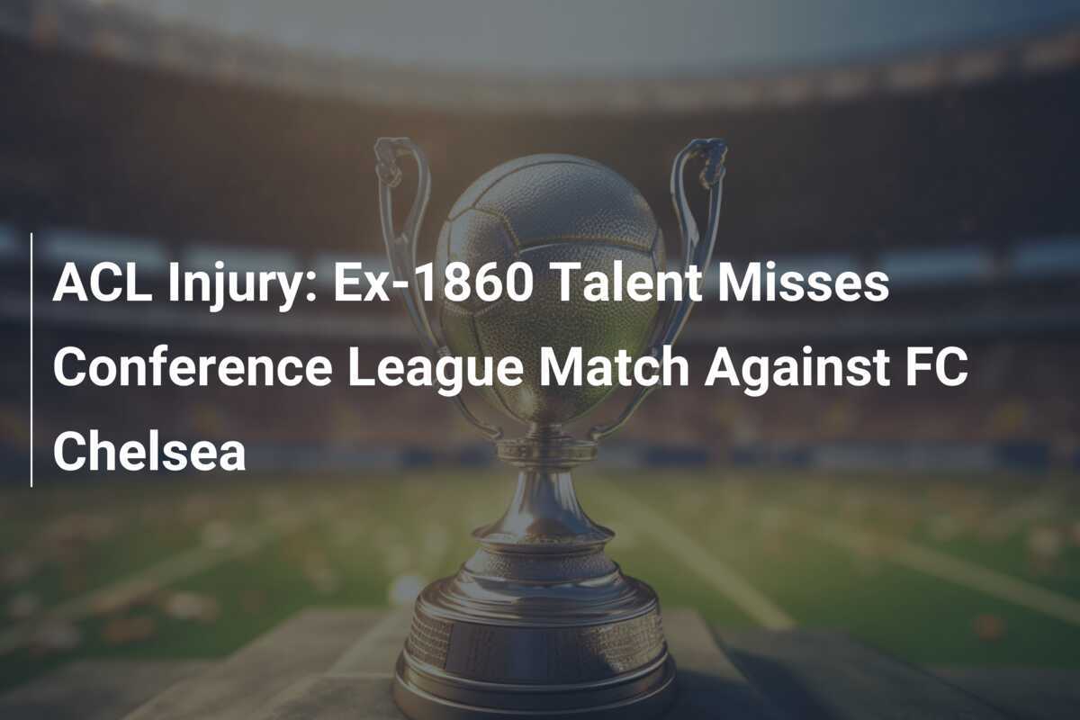 Infortunio al Legamento: L'ex Talento dell'1860 Salta la Partita di Conference League Contro il Chelsea