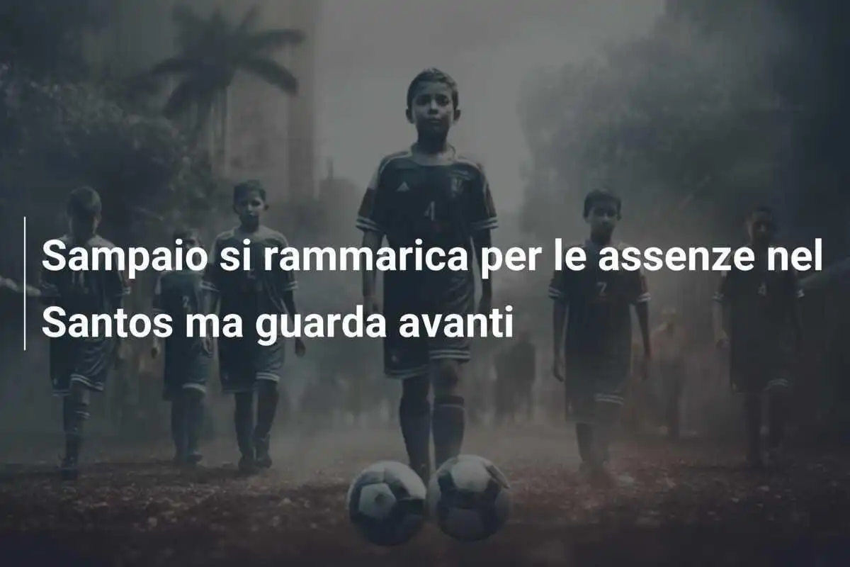 Sampaio si rammarica per le assenze nel Santos ma guarda avanti