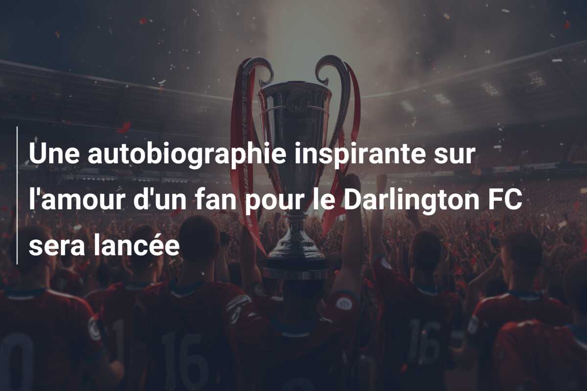 Une autobiographie inspirante sur l’amour d’un fan pour le Darlington FC sera lancée