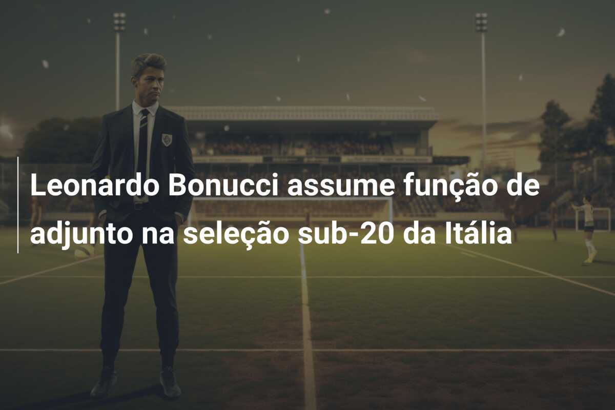 Leonardo Bonucci assume função de adjunto na seleção sub-20 da Itália