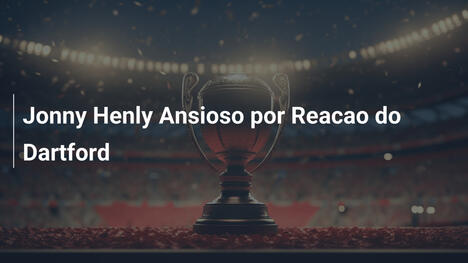 Jonny Henly Ansioso por Reacao do Dartford