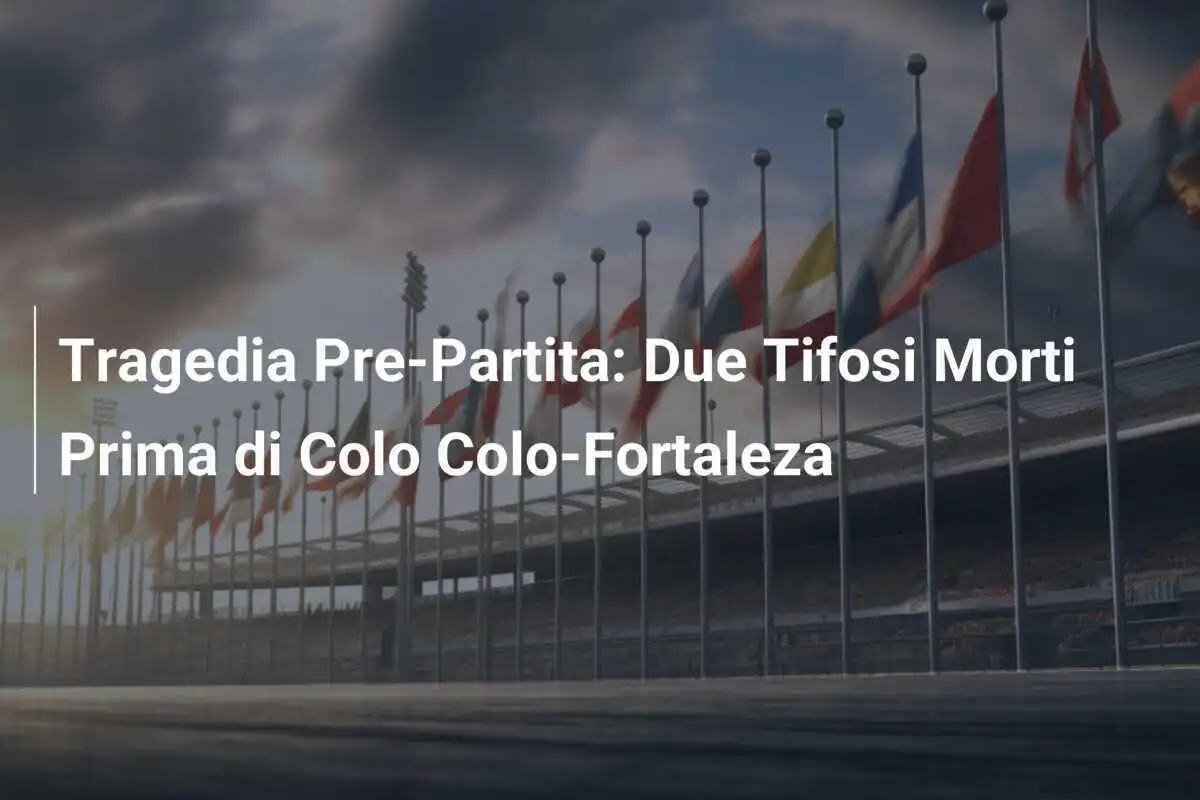 Tragedia Pre-Partita: Due Tifosi Morti Prima di Colo Colo-Fortaleza