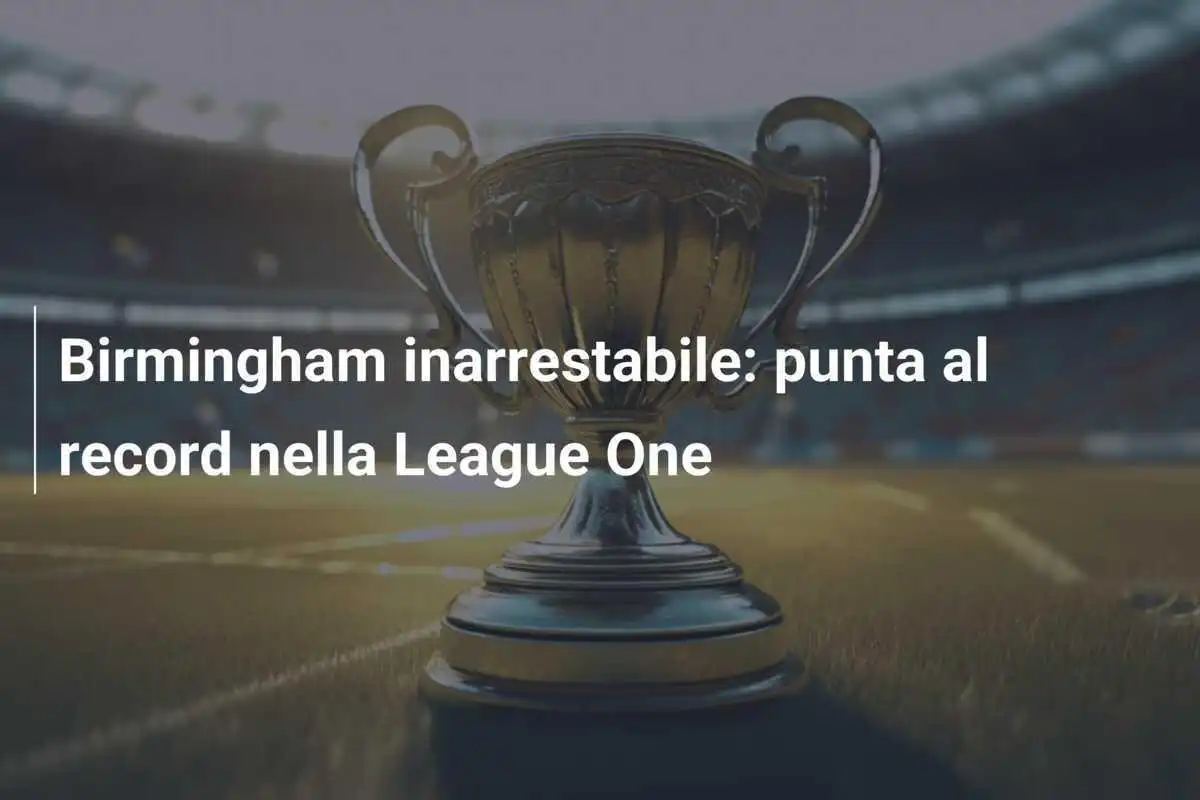 Birmingham inarrestabile: punta al record nella League One