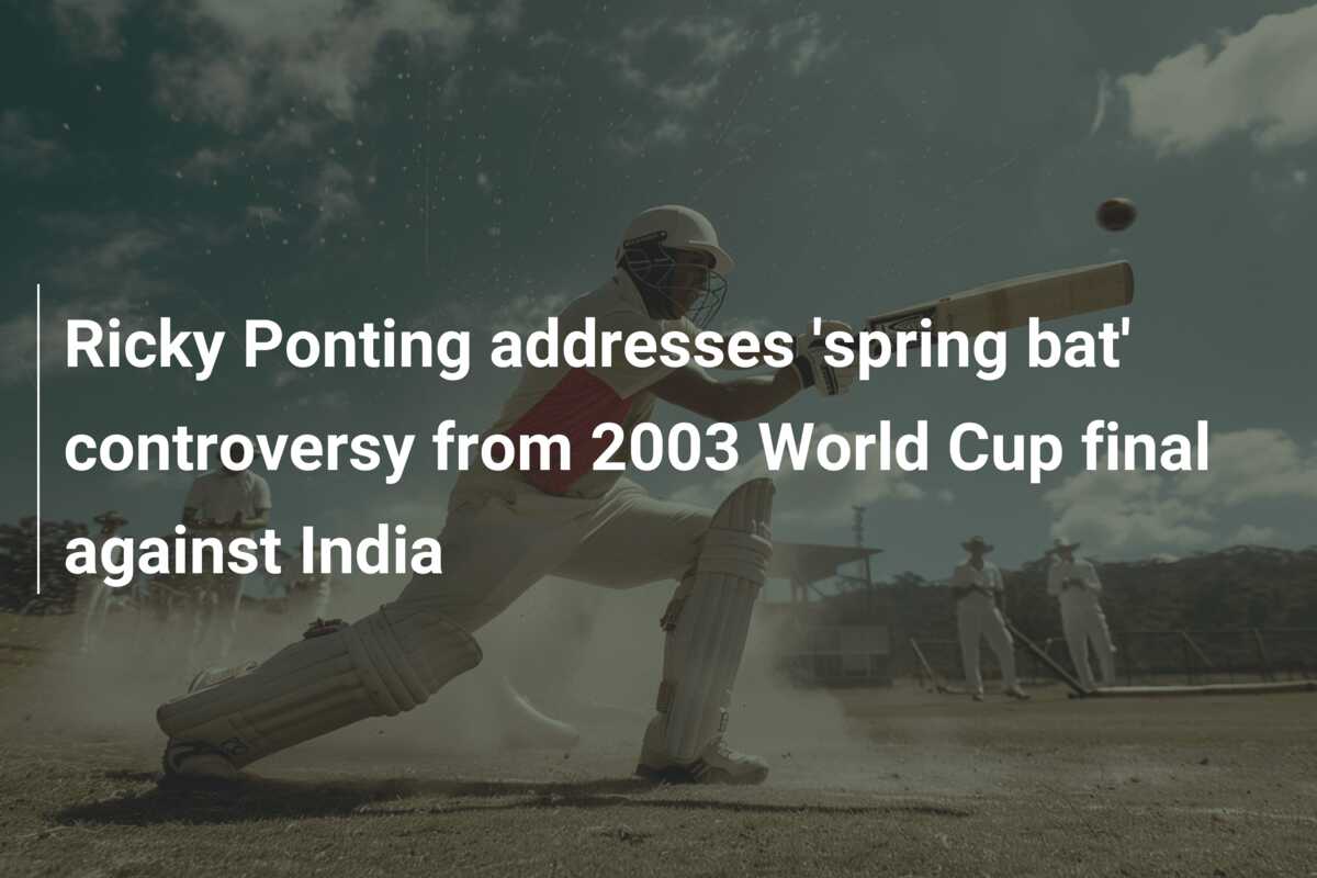 Ricky Ponting Addresses 'spring Bat' Controversy From 2003 World Cup ...