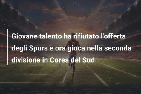 Giovane talento ha rifiutato l’offerta degli Spurs e ora gioca nella seconda divisione in Corea del Sud
