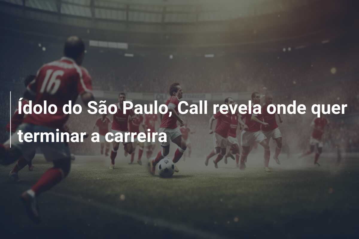 Ídolo do São Paulo, Call revela onde quer terminar a carreira