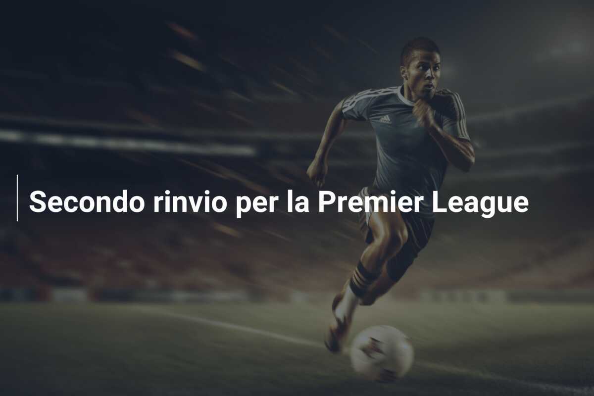 Secondo rinvio per la Premier League