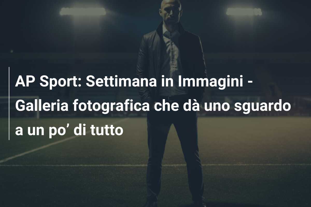 AP Sport: Settimana in Immagini – Galleria fotografica che dà uno sguardo a un po’ di tutto