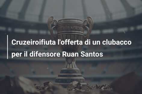 Cruzeiroifiuta l’offerta di un clubacco per il difensore Ruan Santos