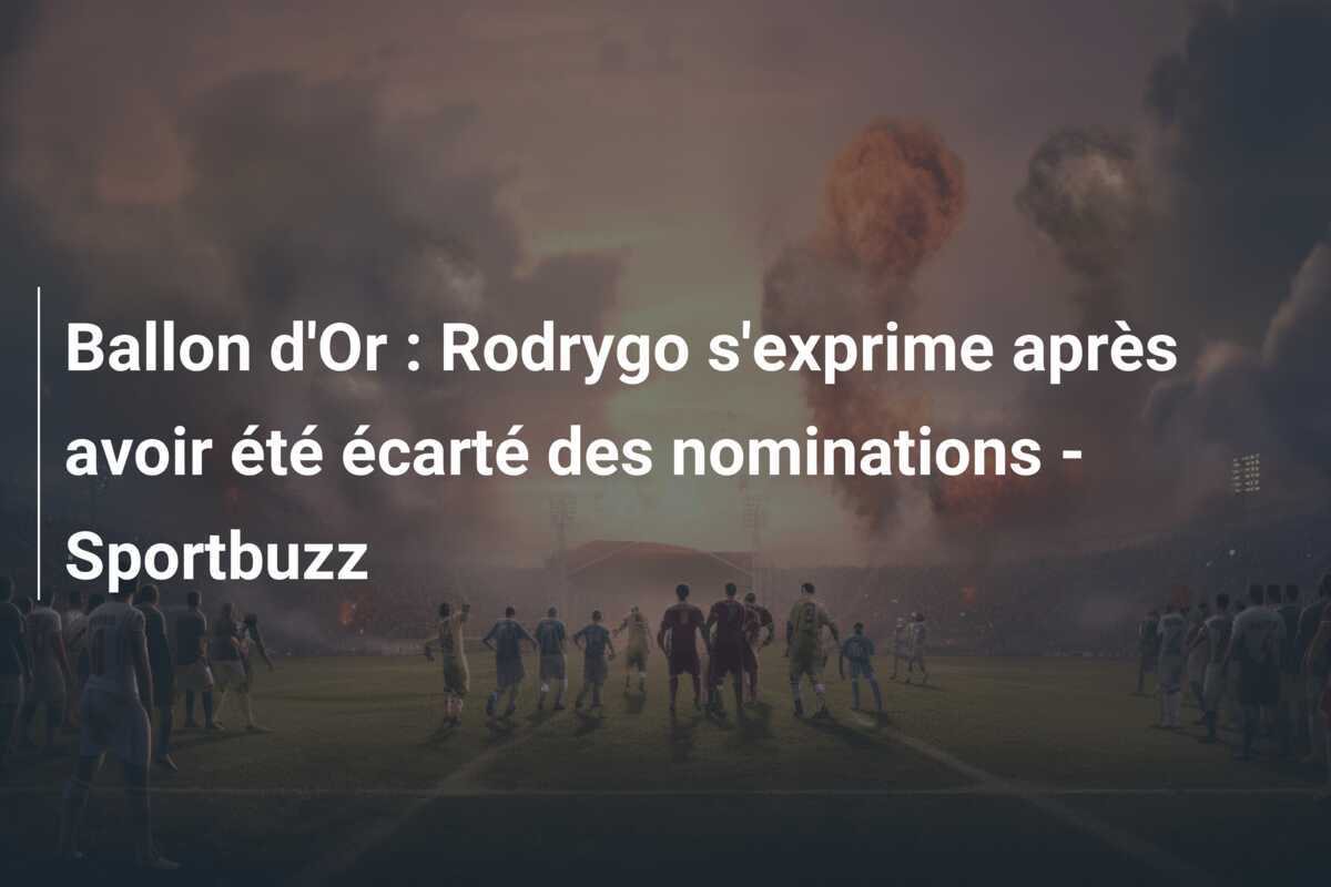 Ballon d'Or : Rodrygo s'exprime après avoir été écarté des nominations - Sportbuzz