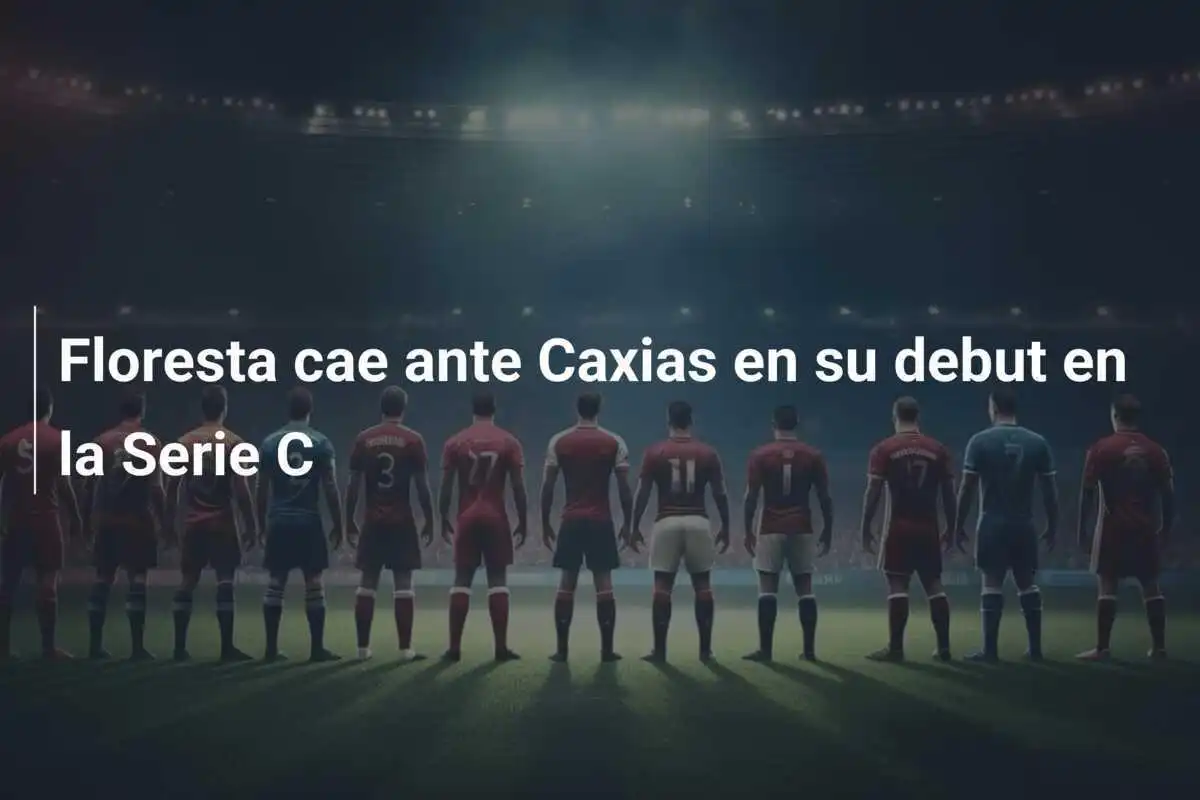 Floresta cae ante Caxias en su debut en la Serie C