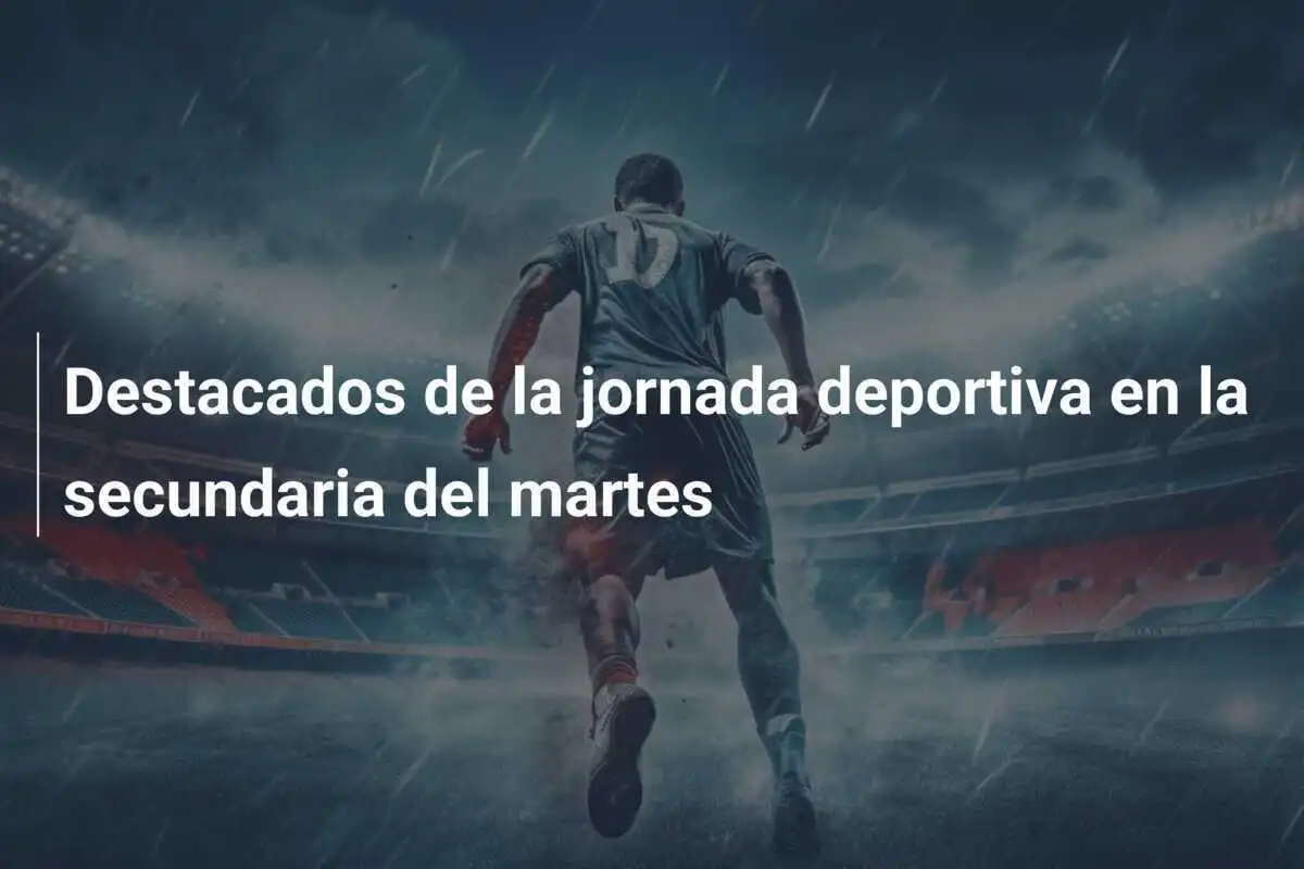 Destacados de la jornada deportiva en la secundaria del martes