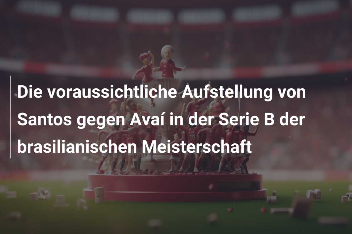 Die voraussichtliche Aufstellung von Santos gegen Avaí in der Serie B der brasilianischen Meisterschaft