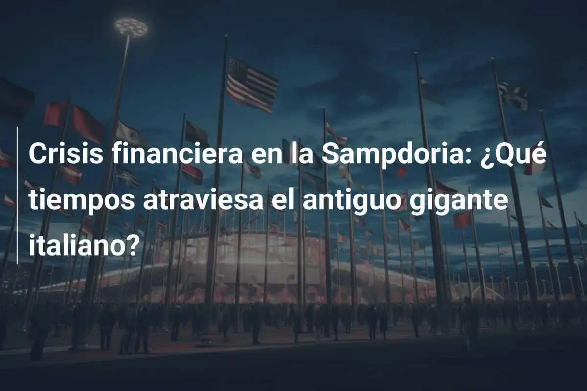 Crisis financiera en la Sampdoria: ¿Qué tiempos atraviesa el antiguo gigante italiano?