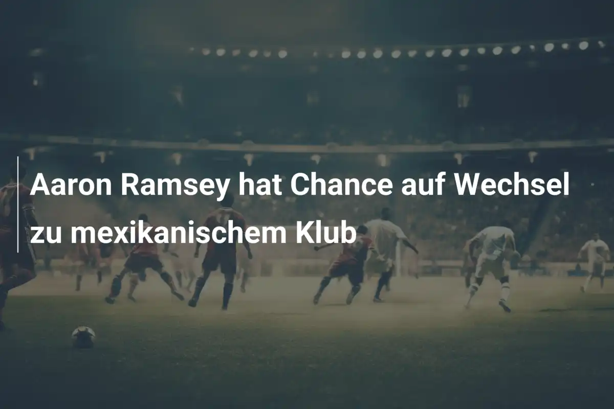 Aaron Ramsey hat Chance auf Wechsel zu mexikanischem Klub