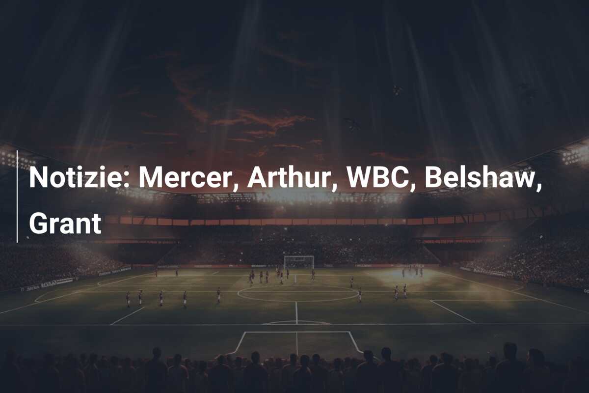 Notizie: Mercer, Arthur, WBC, Belshaw, Grant