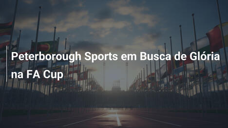 Peterborough Sports em Busca de Glória na FA Cup