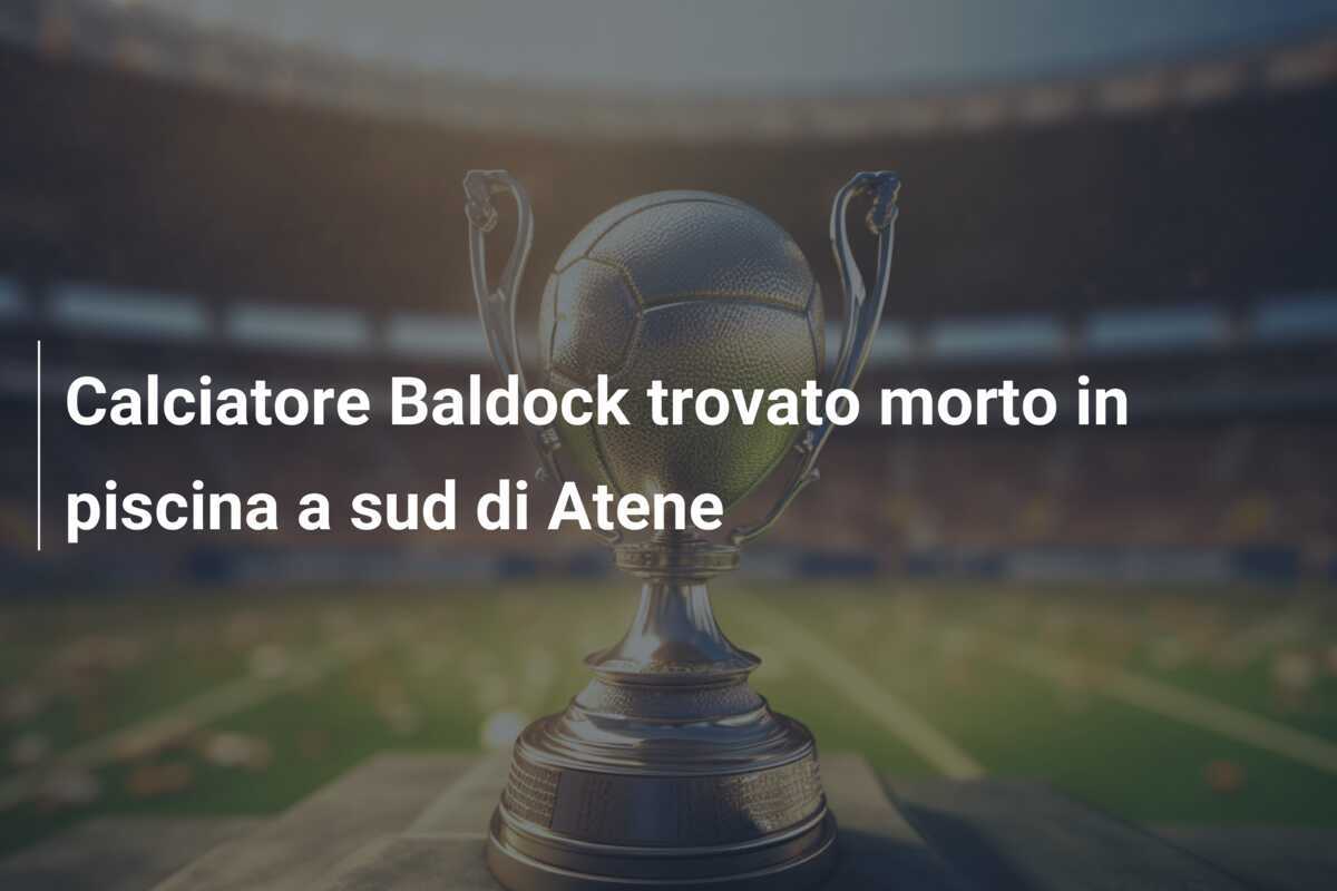 Calciatore Baldock trovato morto in piscina a sud di Atene