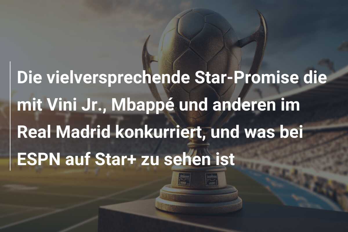 Die vielversprechende Star-Promise die mit Vini Jr., Mbappé und anderen im Real Madrid konkurriert, und was bei ESPN auf Star+ zu sehen ist
