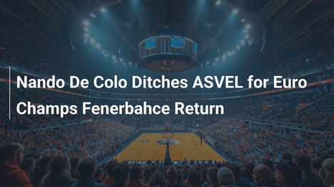 Nando De Colo verlässt ASVEL und kehrt zu Fenerbahce zurück