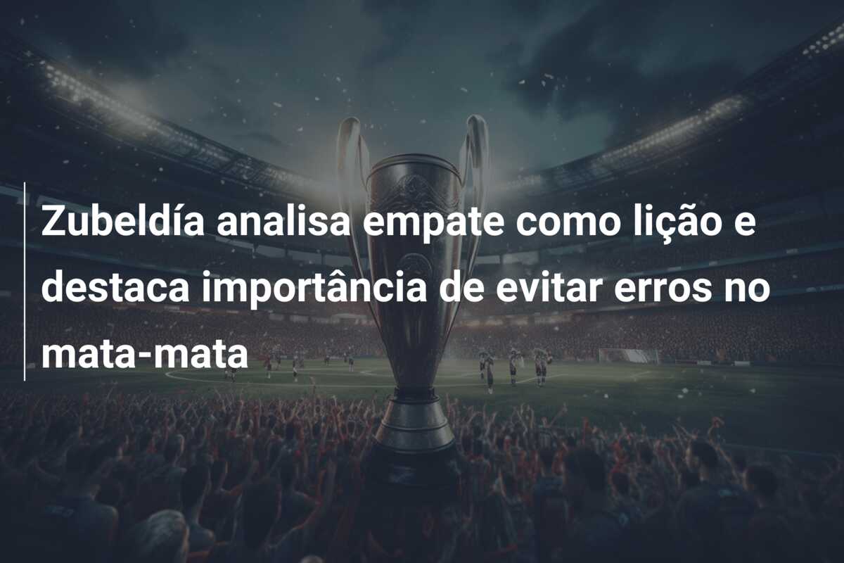 Zubeldía analisa empate como lição e destaca importância de evitar erros no mata-mata