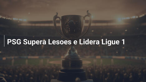 PSG Supera Lesoes e Lidera Ligue 1