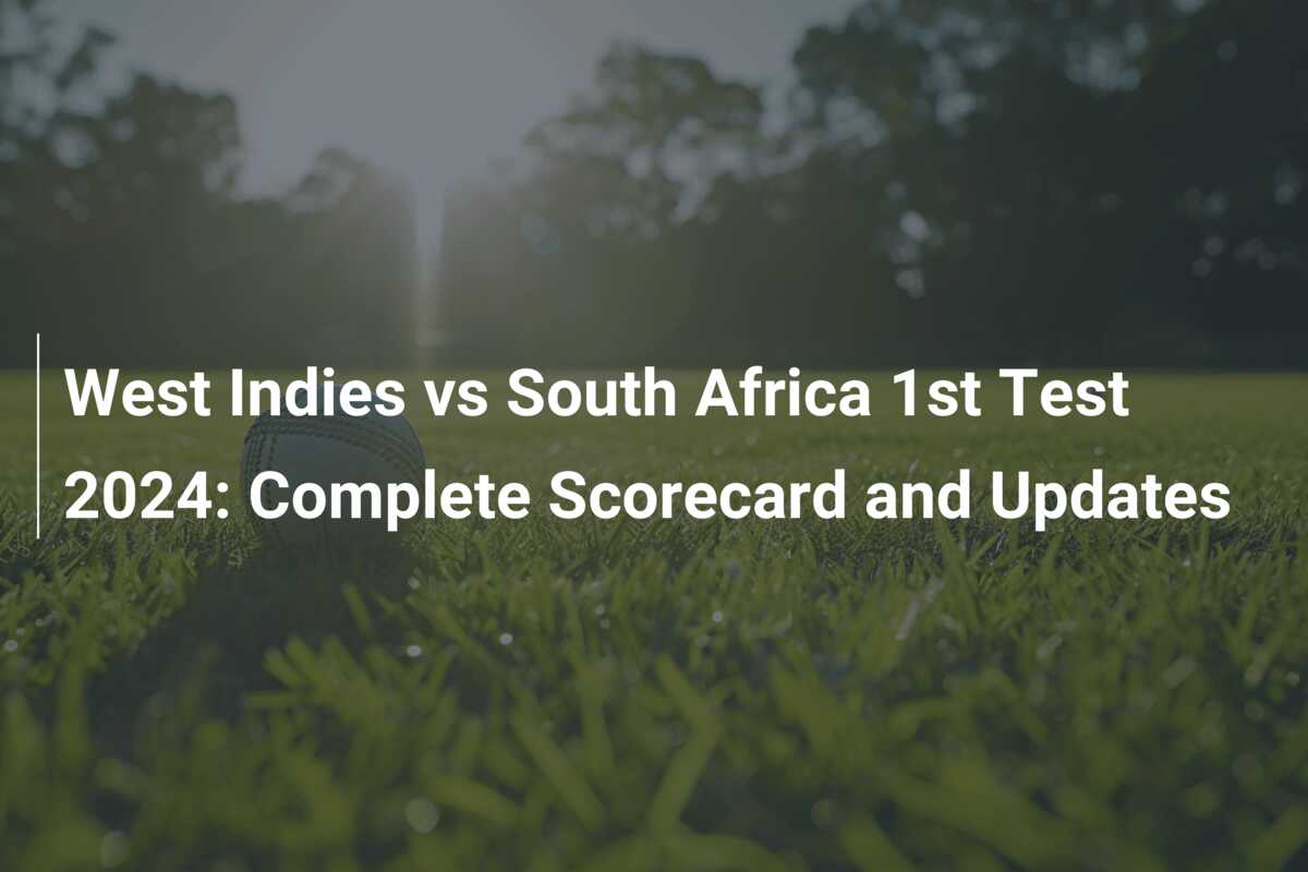 West Indies vs South Africa 1st Test 2024 Complete Scorecard and