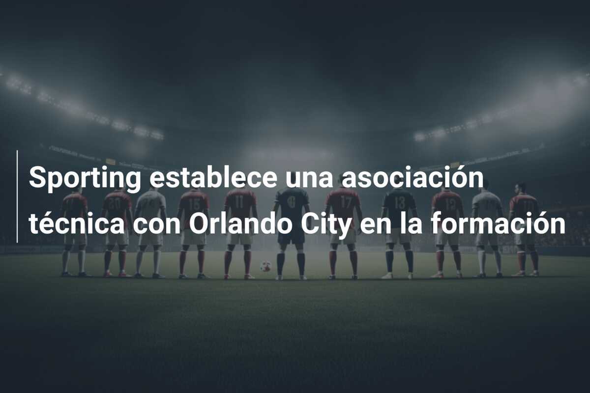 Sporting establece una asociación técnica con Orlando City en la formación