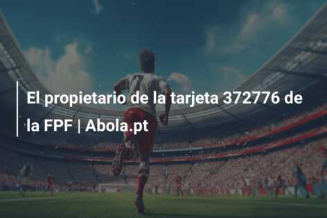 El propietario de la tarjeta 372776 de la FPF | Abola.pt