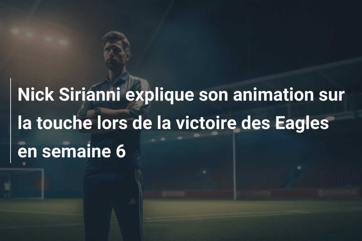 Nick Sirianni explique son animation sur la touche lors de la victoire des Eagles en semaine 6