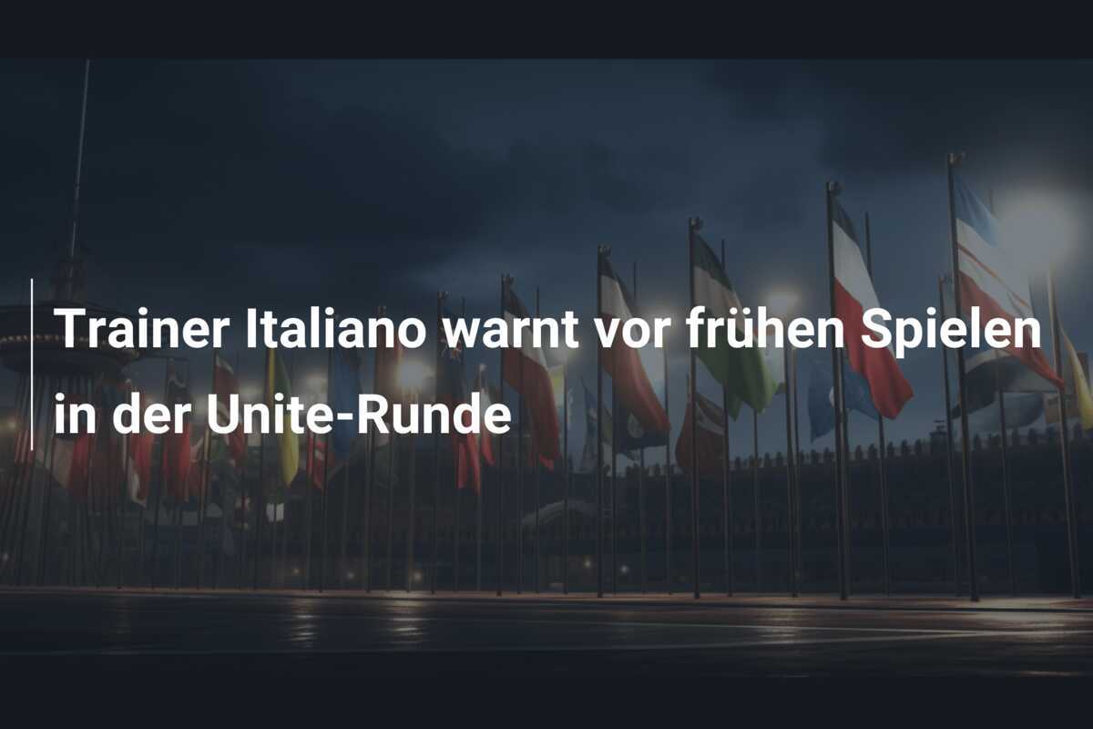 Trainer Italiano warnt vor frühen Spielen in der Unite-Runde
