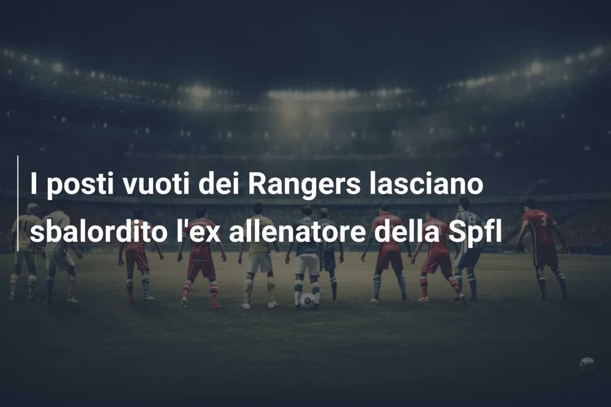 I posti vuoti dei Rangers lasciano sbalordito l’ex allenatore della Spfl