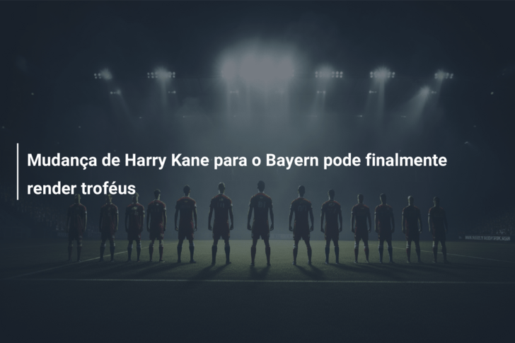 Mudança de Harry Kane para o Bayern pode finalmente render troféus