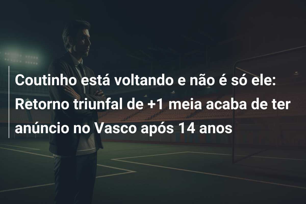 Coutinho está voltando e não é só ele: Retorno triunfal de +1 meia acaba de ter anúncio no Vasco após 14 anos