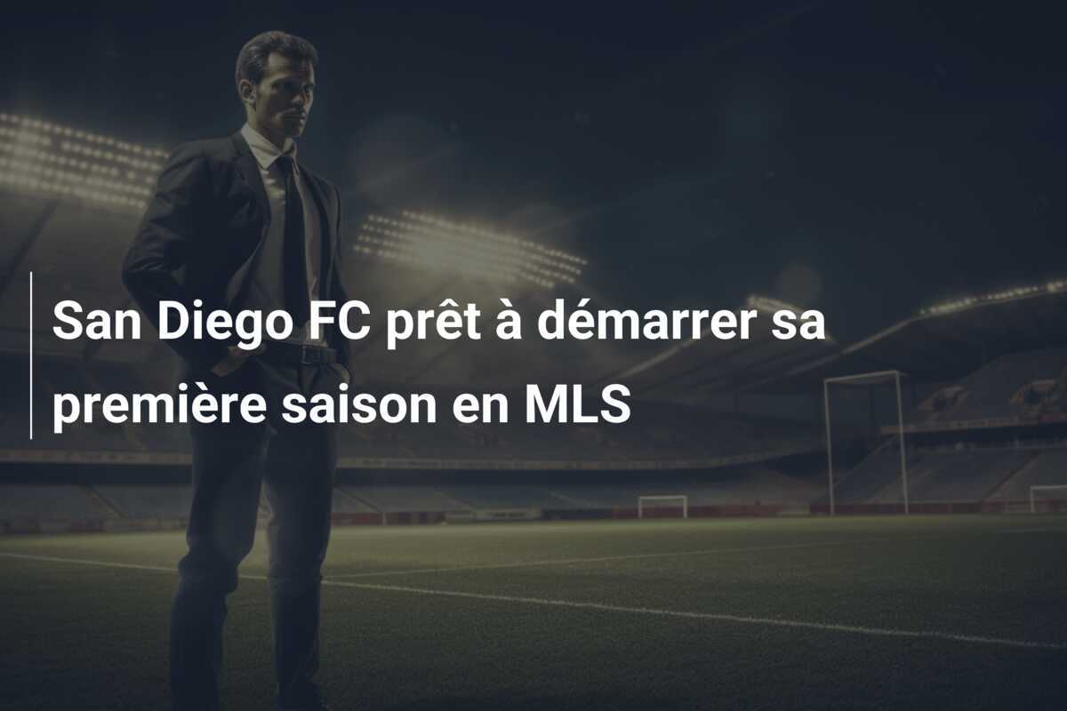San Diego FC prêt à démarrer sa première saison en MLS